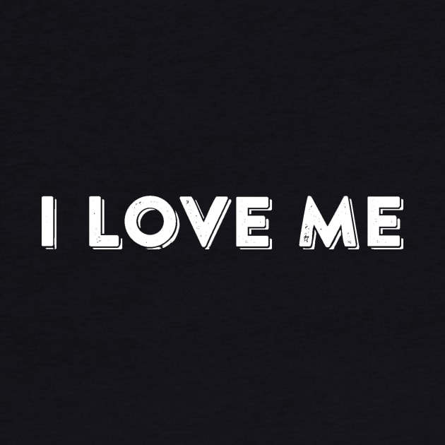 I Love Me - Cute Funny Slogan by ballhard